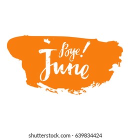 Card with phrase Bye June with a spot on the background. Vector isolated illustration: brush calligraphy, hand lettering. Inspirational typography poster. For calendar, postcard, label and decor