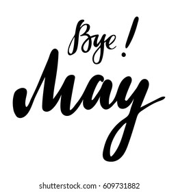 Card with phrase Bye May. Vector isolated illustration: brush calligraphy, hand lettering. Inspirational typography poster. For calendar, postcard, label and decor.