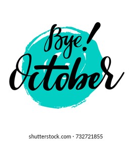 Card with phrase Bye October with a spot on the background. Vector isolated illustration: brush calligraphy, hand lettering. Inspirational typography poster. For calendar, postcard, label and decor