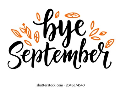 Card with phrase Bye September with a with orange leaves. Vector isolated illustration: brush calligraphy, hand lettering. Inspirational typography poster. For calendar, postcard, and decor.