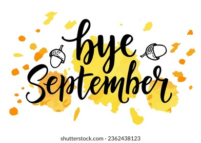 Card with phrase Bye September with splashes of yellow and orange watercolor. Vector isolated illustration: brush calligraphy, hand lettering. Тypography poster. For calendar, postcard, and decor.