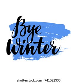 Card with phrase Bye Winter with a spot on the background. Vector isolated illustration: brush calligraphy, hand lettering. Inspirational typography poster. For calendar, postcard, label and decor.