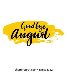 Card with phrase Goodbye August with a spot. Vector isolated illustration: brush calligraphy, hand lettering. Inspirational typography poster. For calendar, postcard, label and decor.