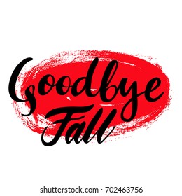 Card with phrase Goodbye Fall with a spot. Vector isolated illustration: brush calligraphy, hand lettering. Inspirational typography poster. For calendar, postcard, label and decor.
