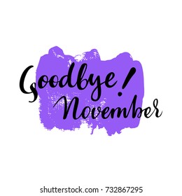 Card with phrase Goodbye November with a spot on the background. Vector isolated illustration: brush calligraphy, hand lettering. Inspirational typography poster. For calendar, postcard, and decor.