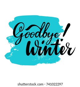 Card with phrase Goodbye Winter with a spot on the background. Vector isolated illustration: brush calligraphy, hand lettering. Inspirational typography poster. For calendar, postcard, decor.