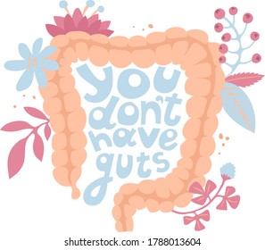 Card with phrase you don’t have guts and floral ornament. Flowers, text, leaves, berries. Poster, print. Vector illustration. Funny text. Internal organs, Anatomy, medicine humor,  motivation quote.