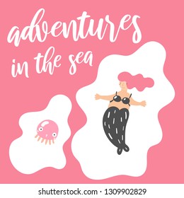 Card, postcard, banner with mermaid, jellyfish and adventures in the sea lettering quote. 