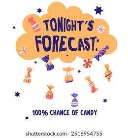 Card, poster party, banner or tshirt print with Tonight forecast 100 chance of candy lettering quote , rain with various candies. Vector illustration. Isolated objects background. Hand drawn flat styl