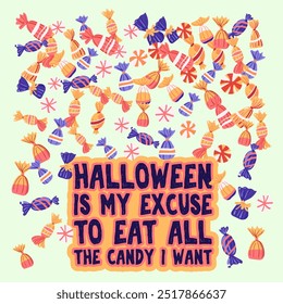 Card, poster party, banner or tshirt print with Halloween is my excuse to eat all the candy I want lettering quote , rain with various candies. Vector illustration. Isolated objects background.