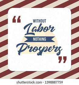 Card quote without labor nothing prospers. Happy labor day poster. Vector illustration for design. 