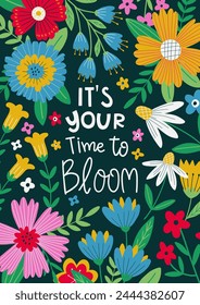 Card with Spring flowers. It s your time to bloom. Inspirational hand written lettering quote. Feminist women phrase. Woman motivational slogan. For t shirts, posters, cards, banner.