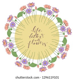 Card template with floral motif on white background, lotus flowers decoration, hand lettering life is better with flowers