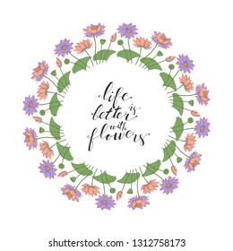 Card template with floral motif on white background, lotus flowers decoration, hand lettering life is better with flowers