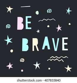 Card template. Hand made brave. Be brave card. Handmade brave letters. Pastel hand made be brave phrase. Simple childish be brave card illustration for design card, book, invitation. Be brave card.