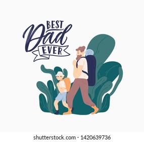 Card template with happy father and son hiking or backpacking and Best Dad Ever lettering. Parent and child tourists during adventure trip. Flat cartoon colorful vector illustration for Father's day.