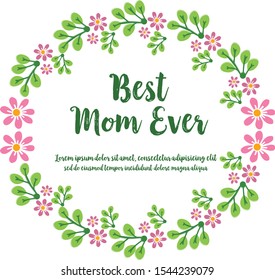 Card text of best mom ever with pattern of green leafy flower frame cute. Vector