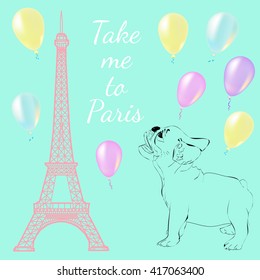 Card with text Take me to Paris. Eiffel tower with french bulldog and balloons. Vector illustration  - stock vector