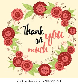 Card with text 'Tank you so much' hand painted brush lettering on the hand painted flowers backdrop. Vector concept card for gratitude. Bright floral wreath with text.