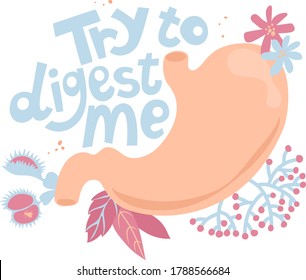 Card with text Try to digest me. Stomach among  flowers and letters. Vector illustration. Funny text. Internal organs, Anatomy, medicine humor,  motivation quote. Poster, print, stickers, card decor. 