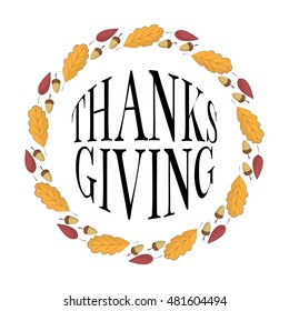 Card for Thanksgiving Day on white background with autumn design. Vector illustration. Colorful oak leaves and acorns.Festive wreath with type.Template for banner, poster, advertisement, card