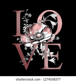 Card of a Valentine's Day. Anemone flowers and herbs. Love - lettering quote. Elegant poster, t-shirt composition, hand drawn style print. Vector illustration.