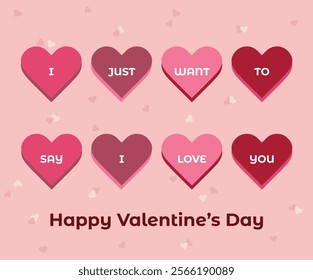 A card for the Valentine's Day with hearts in beautiful red shades colors saying "I just want to say I love you" and the phrase Happy Valentine's Day at the bottom. Calm pink and cosy red colors.