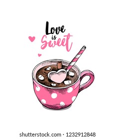 Card of a Valentine's Day. Pink cup of coffee with a Marshmallows, cinnamon, drinking straw. Love is sweet - lettering quote. Humor poster, t-shirt composition, hand drawn vector illustration.