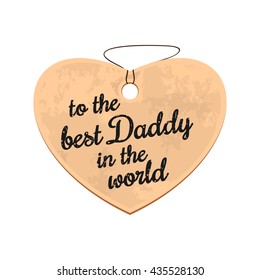 Cardboard heart on a rope. Label in the form of heart with an inscription - to the best Daddy in the world. Vector illustration