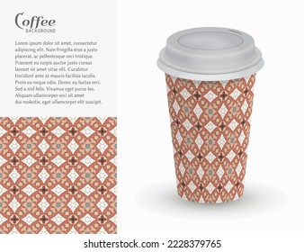 Cardboard paper cup of coffee with ornament and seamless geometric pattern. Take away coffee packaging template, isolated design elements for coffee shop, restaurant menu. Realistic vector cup