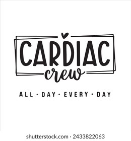 cardiac crew all day every day background inspirational positive quotes, motivational, typography, lettering design