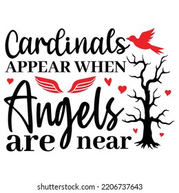 Cardinals Appear When Angels Are Near, Merry Christmas shirts Print Template, Xmas Ugly Snow Santa Clouse New Year Holiday Candy Santa Hat vector illustration for Christmas hand lettered