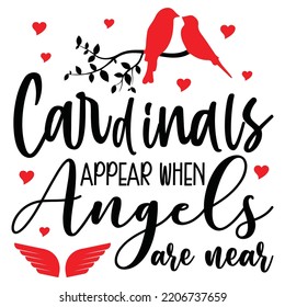 Cardinals Appear When Angels Are Near, Merry Christmas shirts Print Template, Xmas Ugly Snow Santa Clouse New Year Holiday Candy Santa Hat vector illustration for Christmas hand lettered