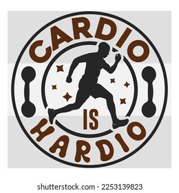 Cardio Is Hardio, Fitness, Weights, Gym, Typography, Gym Quotes, Gym Motivation, T-shirt Design, SVG, Vector