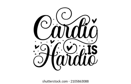 Cardio is hardio - Typography t-shirt design vector-based on typography t-shirt, T-shirt design, font style t-shirt design, typography, typography vector