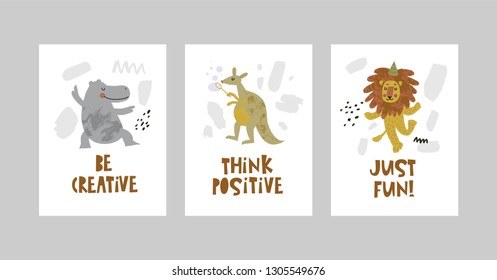 Cards or posters set with cute animals, Hippo, kangaroo, lion in cartoon style. Cute elements and motivational sayings Just fun, Be creative, Think positive. Vector illustration for kids design