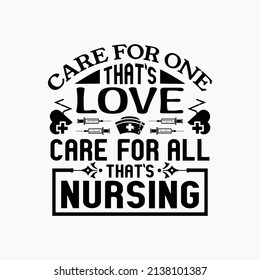 Care for one that's love care for all that's nursing - Nurse typographic lettering quotes design vector.