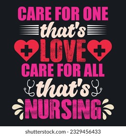 CARE FOR ONE THAT'S LOVE CARE FOR ALL THAT'S NURSING  ,best nurse t shirt design, nursing t-shirt design ideas,  new nurse t shirt design vector. cool nursing t-shirt design.