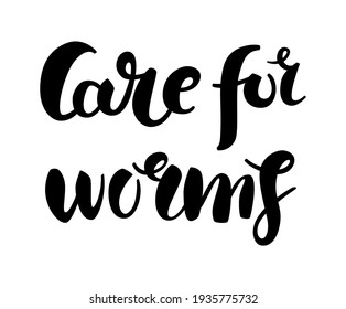 Care for worms - hand drawn brush lettering. Phrase about worms, vermicomposting, composting. Isolated on white background.
