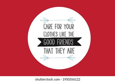 Care for your clothes like the good friends they are