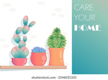 Care your home poster. Flowers in flowerpots. Gardening and botany, horticulture. Houseplants and cacti in pots. Comfort and coziness. Cover or banner. Flat vector illustration