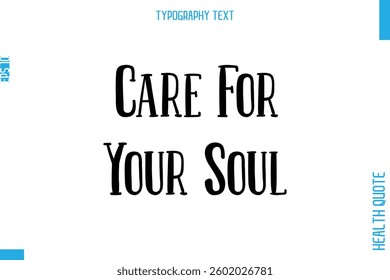 Care For Your Soul -Health Quote In Stylish Typography Text 