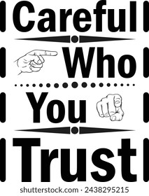 Careful who you trust quote typography t-shirt, poster, banner design