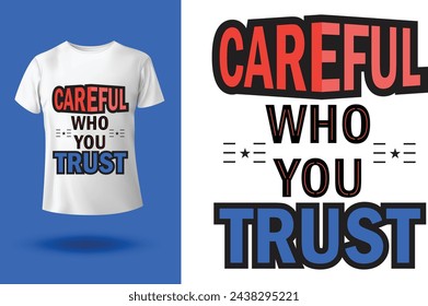 Careful who you trust quote typography t-shirt, poster, banner design