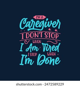 I am a caregiver i dont stop. Caregivers design with typography, text vintage grunge. You can print on Tshirt, poster design