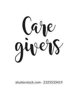 Caregivers. custom calligraphy text on white background.