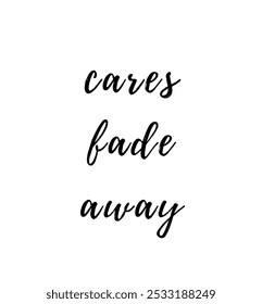 cares fade away inspirational and motivational quotes, typography, fashion, art, designs: for prints, posters, cards, t shirt, coffee mug hoodies etc. 