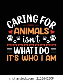 Caring for animals isn't what I do Its who I am t shirt