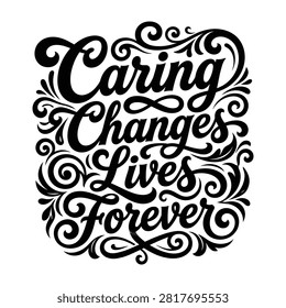 Caring changes lives forever vintage typography with typography calligraphy lettering inspirational