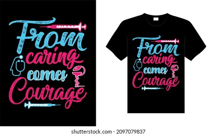 From Caring Comes Courage Nurse Tshirt Design Typography Lettering Merchandise Design